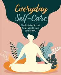 Everyday Self-Care: The Little Book That Helps You to Take Care of You. hind ja info | Eneseabiraamatud | kaup24.ee