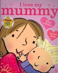 I Love My Mummy: Board Book hind ja info | Väikelaste raamatud | kaup24.ee