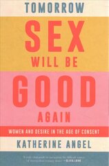 Tomorrow Sex Will Be Good Again: Women and Desire in the Age of Consent hind ja info | Ühiskonnateemalised raamatud | kaup24.ee