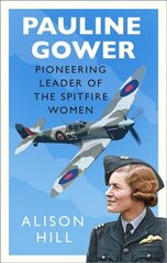 Pauline Gower, Pioneering Leader of the Spitfire Women hind ja info | Elulooraamatud, biograafiad, memuaarid | kaup24.ee