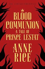 Blood Communion: A Tale of Prince Lestat (The Vampire Chronicles 13) цена и информация | Фантастика, фэнтези | kaup24.ee