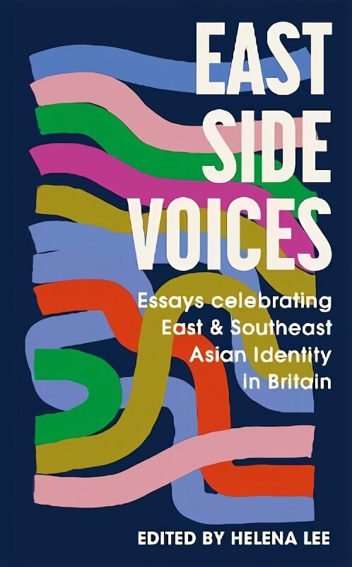 East Side Voices: Essays celebrating East and Southeast Asian identity in Britain hind ja info | Luule | kaup24.ee