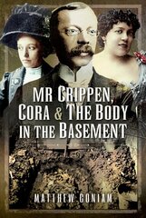 Mr Crippen, Cora and the Body in the Basement цена и информация | Биографии, автобиогафии, мемуары | kaup24.ee