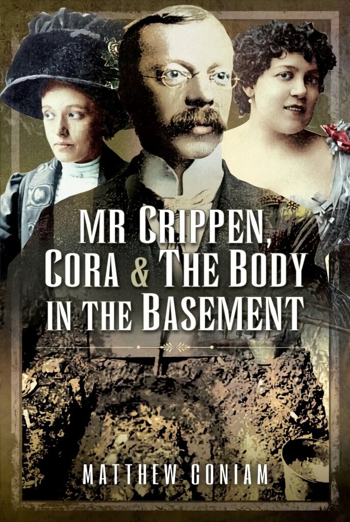 Mr Crippen, Cora and the Body in the Basement цена и информация | Elulooraamatud, biograafiad, memuaarid | kaup24.ee