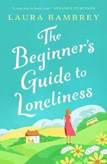 Beginner's Guide to Loneliness: 'Sweet, funny, engaging - and underneath the sparkle really rather wise. The perfect tonic for our times.' VERONICA HENRY hind ja info | Romaanid | kaup24.ee