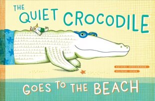 Quiet Crocodile Goes to the Beach hind ja info | Väikelaste raamatud | kaup24.ee