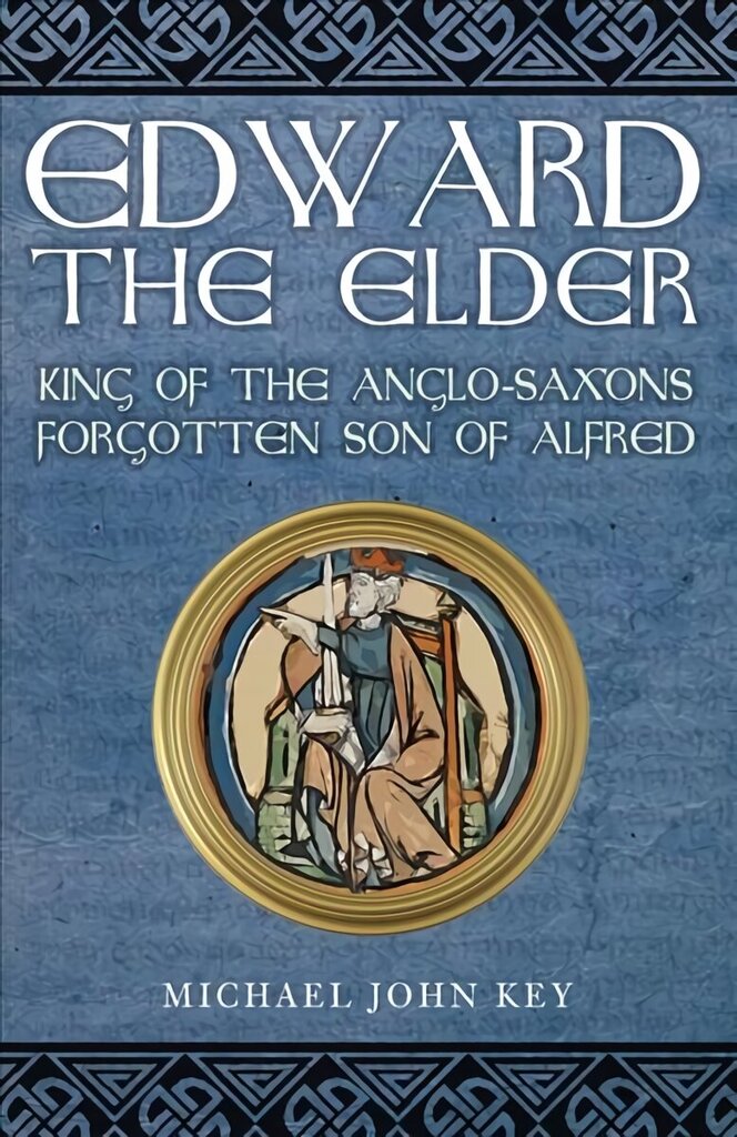 Edward the Elder: King of the Anglo-Saxons, Forgotten Son of Alfred hind ja info | Elulooraamatud, biograafiad, memuaarid | kaup24.ee