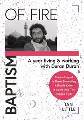 BAPTISM OF FIRE: A year living and working with Duran Duran 2022 hind ja info | Elulooraamatud, biograafiad, memuaarid | kaup24.ee