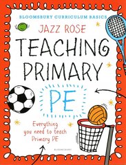 Bloomsbury Curriculum Basics: Teaching Primary PE: Everything you need to teach Primary PE hind ja info | Ühiskonnateemalised raamatud | kaup24.ee