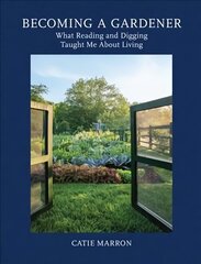 Becoming a Gardener: What Reading and Digging Taught Me About Living hind ja info | Aiandusraamatud | kaup24.ee