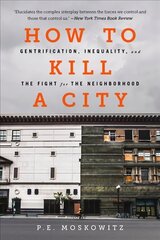 How to Kill a City: Gentrification, Inequality, and the Fight for the Neighborhood hind ja info | Ühiskonnateemalised raamatud | kaup24.ee