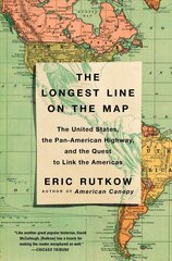 Longest Line on the Map: The United States, the Pan-American Highway, and the Quest to Link the Americas hind ja info | Ajalooraamatud | kaup24.ee