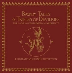 Bawdy Tales And Trifles Of Devilries For Ladies And Gentlemen Of Experience: Journeys to the Land of Heart's Desires цена и информация | Поэзия | kaup24.ee