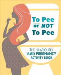 To Pee Or Not To Pee: The Hilariously Snarky Pregnancy Activity Book hind ja info | Fantaasia, müstika | kaup24.ee