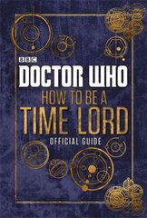 Doctor Who: How to be a Time Lord - The Official Guide hind ja info | Väikelaste raamatud | kaup24.ee