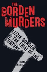 Borden Murders: Lizzie Borden and the Trial of the Century цена и информация | Книги для подростков и молодежи | kaup24.ee