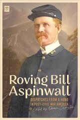 Roving Bill Aspinwall: Dispatches from a Hobo in Post-Civil War America цена и информация | Биографии, автобиогафии, мемуары | kaup24.ee