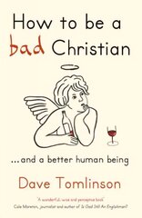 How to be a Bad Christian: ... And a better human being hind ja info | Usukirjandus, religioossed raamatud | kaup24.ee