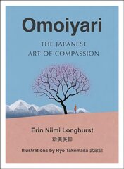 Omoiyari: The Japanese Art of Compassion цена и информация | Книги об искусстве | kaup24.ee