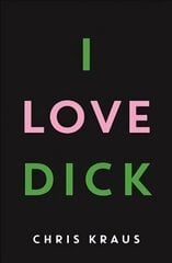 I Love Dick: The cult feminist novel, now an Amazon Prime Video series starring Kevin Bacon Main цена и информация | Фантастика, фэнтези | kaup24.ee