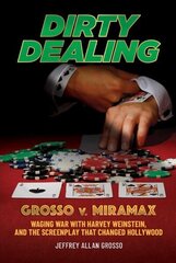 Dirty Dealing: Grosso v. Miramax-Waging War with Harvey Weinstein, and the Screenplay that Changed Hollywood цена и информация | Биографии, автобиогафии, мемуары | kaup24.ee