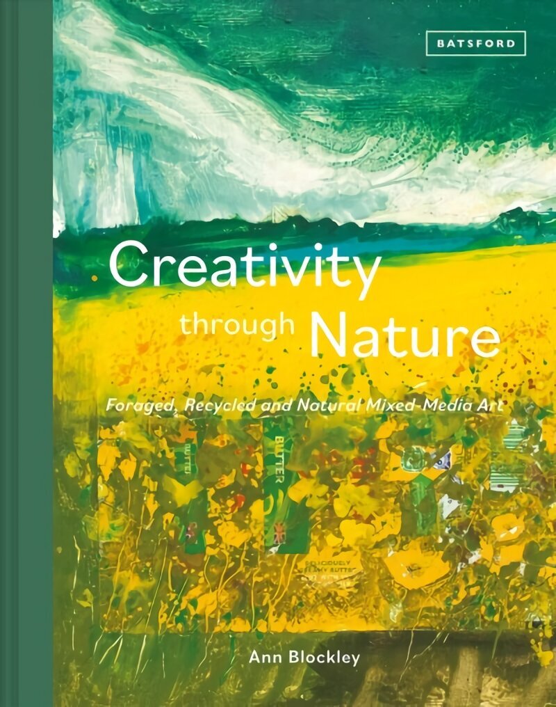 Creativity Through Nature: Foraged, Recycled and Natural Mixed-Media Art hind ja info | Kunstiraamatud | kaup24.ee