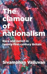 Clamour of Nationalism: Race and Nation in Twenty-First-Century Britain hind ja info | Ühiskonnateemalised raamatud | kaup24.ee