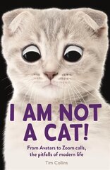 I Am Not a Cat!: From Avatars to Zoom Calls, the Pitfalls of Modern Life цена и информация | Фантастика, фэнтези | kaup24.ee