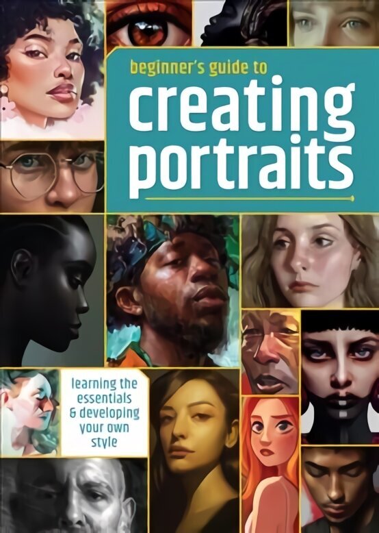 Beginner's Guide to Creating Portraits: Learning the essentials & developing your own style цена и информация | Kunstiraamatud | kaup24.ee