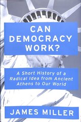 Can Democracy Work?: A Short History of a Radical Idea, from Ancient Athens to Our World hind ja info | Ühiskonnateemalised raamatud | kaup24.ee