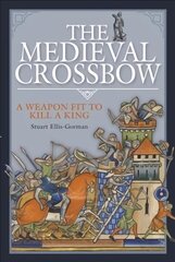 Medieval Crossbow: A Weapon Fit to Kill a King hind ja info | Ühiskonnateemalised raamatud | kaup24.ee