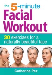 5 Minute Facial Workout: 30 Exercises for a Naturally Beautiful Face 2nd edition hind ja info | Eneseabiraamatud | kaup24.ee