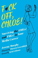 F*ck Off, Chloe!: Surviving the OMGs! and FMLs! in Your Media Career цена и информация | Фантастика, фэнтези | kaup24.ee