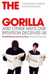 Invisible Gorilla: And Other Ways Our Intuition Deceives Us hind ja info | Eneseabiraamatud | kaup24.ee