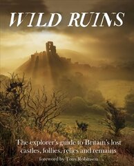 Wild Ruins: The Explorer's Guide to Britain Lost Castles, Follies, Relics and Remains hind ja info | Reisiraamatud, reisijuhid | kaup24.ee