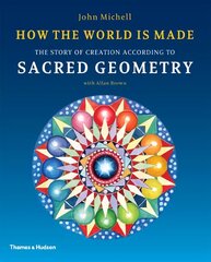 How the World Is Made: The Story of Creation According to Sacred Geometry цена и информация | Духовная литература | kaup24.ee