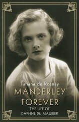 Manderley Forever: The Life of Daphne du Maurier Main цена и информация | Биографии, автобиогафии, мемуары | kaup24.ee