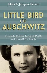 Little Bird of Auschwitz: How My Mother Escaped Death and Found Our Family цена и информация | Биографии, автобиогафии, мемуары | kaup24.ee