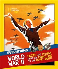 Everything: World War II: Facts and Photos from the Front Line to the Home Front! цена и информация | Книги для подростков и молодежи | kaup24.ee