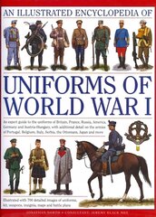 Illustrated Encyclopedia of Uniforms of World War I: An Expert Guide to the Uniforms of Britain, France, Russia, America, Germany and Austro-Hungary with Over 650 Colour Illustrations hind ja info | Ühiskonnateemalised raamatud | kaup24.ee