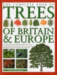 Complete Book of Trees of Britain & Europe: The Ultimate Reference Guide and Identifier to 550 of the Most Spectacular, Best-Loved and Unusual Trees hind ja info | Entsüklopeediad, teatmeteosed | kaup24.ee