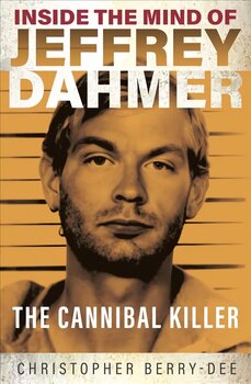 Inside the Mind of Jeffrey Dahmer: The Cannibal Killer hind ja info | Elulooraamatud, biograafiad, memuaarid | kaup24.ee