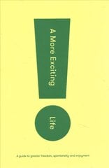 More Exciting Life: A Guide to Greater Freedom, Spontaneity and Enjoyment hind ja info | Eneseabiraamatud | kaup24.ee