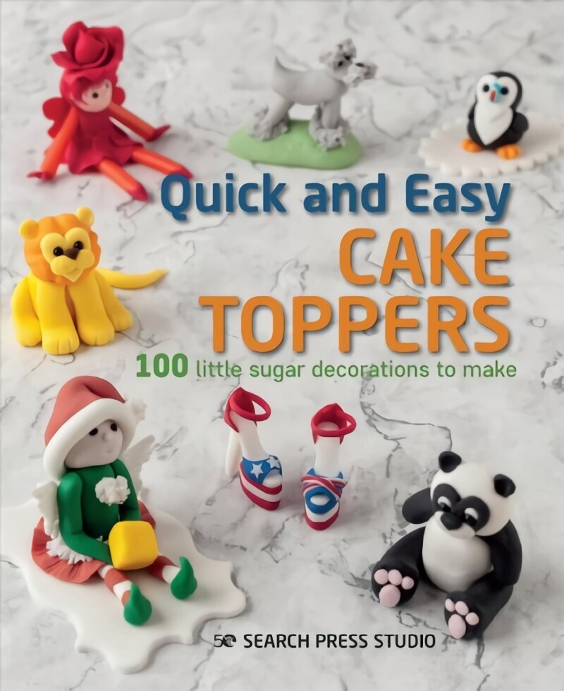 Quick and Easy Cake Toppers: 100 Little Sugar Decorations to Make цена и информация | Retseptiraamatud  | kaup24.ee