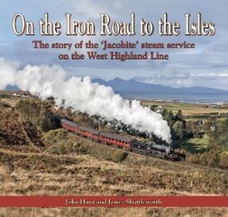On the Iron Road to the Isles: The story of the 'Jacobite' steam service on the West Highland Line цена и информация | Путеводители, путешествия | kaup24.ee