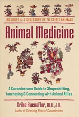 Animal Medicine: A Curanderismo Guide to Shapeshifting, Journeying, and Connecting with Animal Allies цена и информация | Самоучители | kaup24.ee