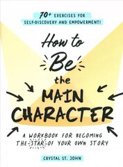 How to Be the Main Character: A Workbook for Becoming the Star of Your Own Story hind ja info | Eneseabiraamatud | kaup24.ee