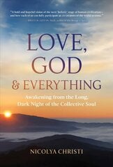 Love, God, and Everything: Awakening from the Long, Dark Night of the Collective Soul цена и информация | Самоучители | kaup24.ee