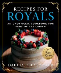 Recipes for Royals: An Unofficial Cookbook for Fans of the Crown-75 Regal Recipes hind ja info | Retseptiraamatud  | kaup24.ee