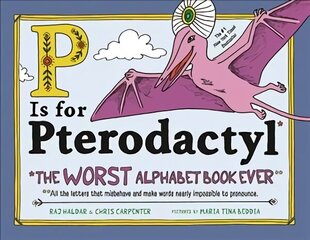 P Is for Pterodactyl: The Worst Alphabet Book Ever цена и информация | Книги для малышей | kaup24.ee